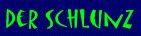 Alles ber den "Schlunz" als solchen...